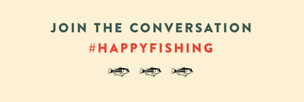 JOIN THE COVERSATION WITH #HAPPYFISHING