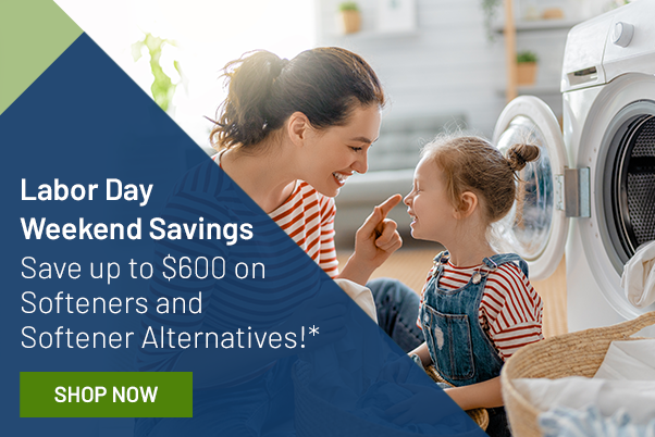 Labor Day Weekend Savings: Save Up to $600 on Softeners and Softener Alternatives!*