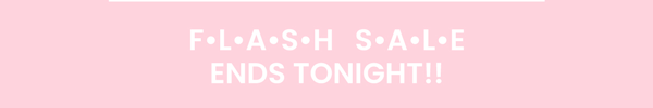 Flash Sale!  Ends Tonight!