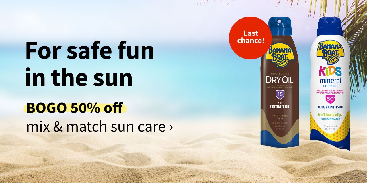 For safe fun in the sun. BOGO 50% off mix & match sun care