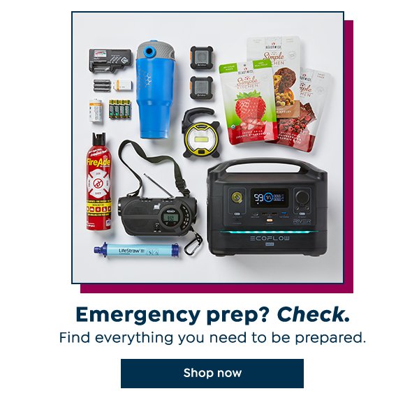 Emergency prep? Check. Find everything you need to be prepared. Shop now