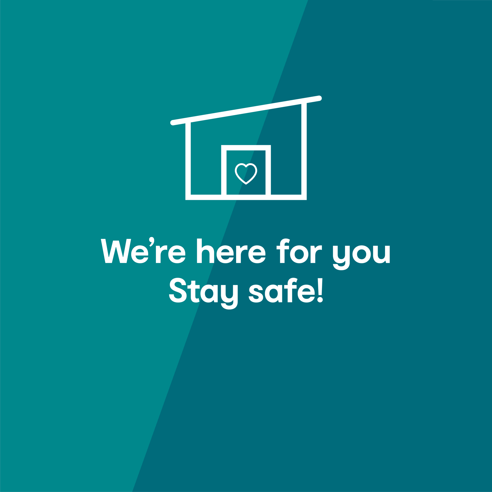 We're here for you. Stay safe!