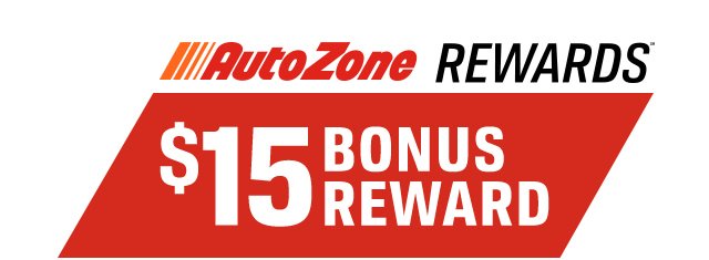 AutoZone REWARDS(TM) | $15 BONUS REWARD