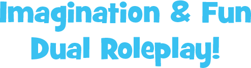 Imagination & Fun Dual Roleplay!