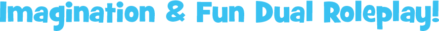 Imagination & Fun Dual Roleplay!