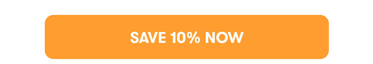 SAVE 10% NOW
