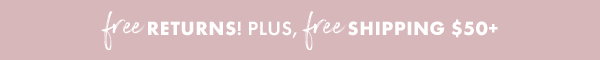 FREE RETURNS & FREE SHIPPING $50+