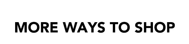 MORE WAYS TO SHOP SAFELY