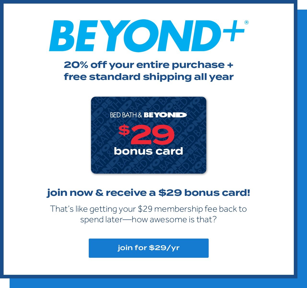 Bed Bath &Beyond: 1-Year Beyond+ Membership + $29 Gift Card  $29.00