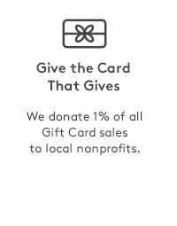 Give the Card that Gives | We donate 1% of all Gift Card sales to local nonprofits.