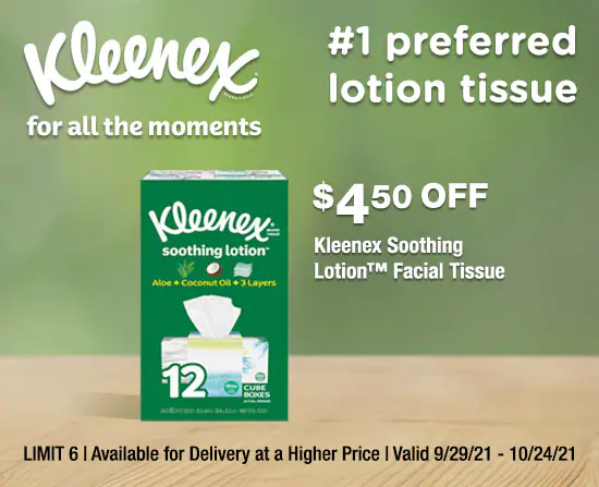 Kleenex for all the moments. #1 prefered lotion tissue. $4.50 OFF Kleenex soothing lotion facial tissue. limit 6. available for delivery at a higher price. valid 9/29/21 - 10/24/21.