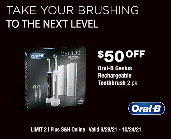 Take your brushing to the next level. $50 OF oral-b genius rechargeable toothbrush 2pk. Limit 2. Available for delivery at a higher price. Valid 9/29/21 - 10/24/21.