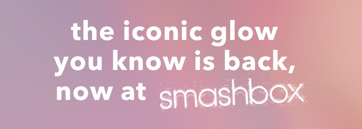 the iconic glow you know is back, now at smashbox
