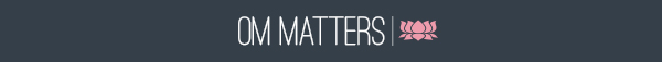 Om Matters