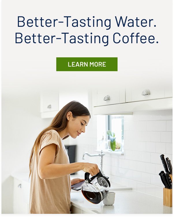 Better-Tasting Water. Better-Tasting Coffee.