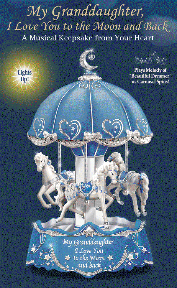 For Granddaughters: Rotating Carousel Music Box. My granddaughter, I love you to the moon and back. Fill your granddaughter's world with wonder with this musical keepsake from your heart, only from The Bradford Exchange. Lights up and plays the melody of ‘Beautiful Dreamer’ as carousel spin round and round.