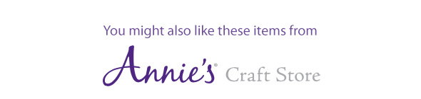 You might also like these items from Annie's Craft Store