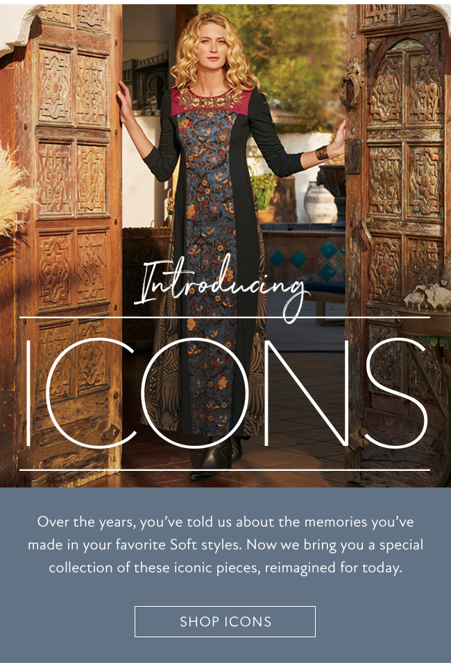 Soft Surroundings Introducing ICONSa collection unlike any other. Milled