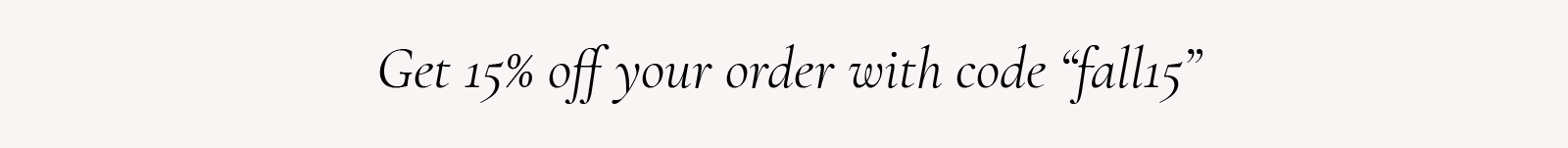 get 15% off your order with code fall15