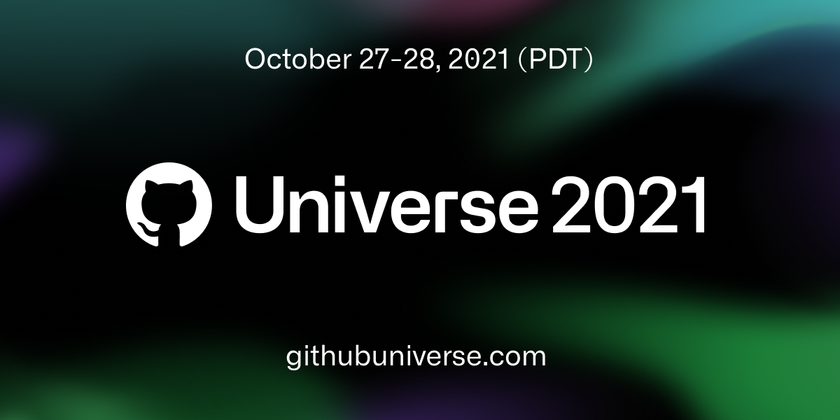GitHub: Universe 2021 is October 27 + 28 (PDT) - Here's your sneak peek ...