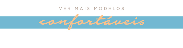 Ver mais modelos confortáveis