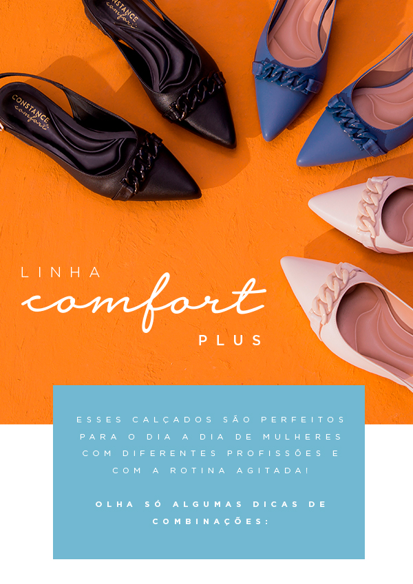 Linha Comfort Plus - Pensada para quem busca conforto. 