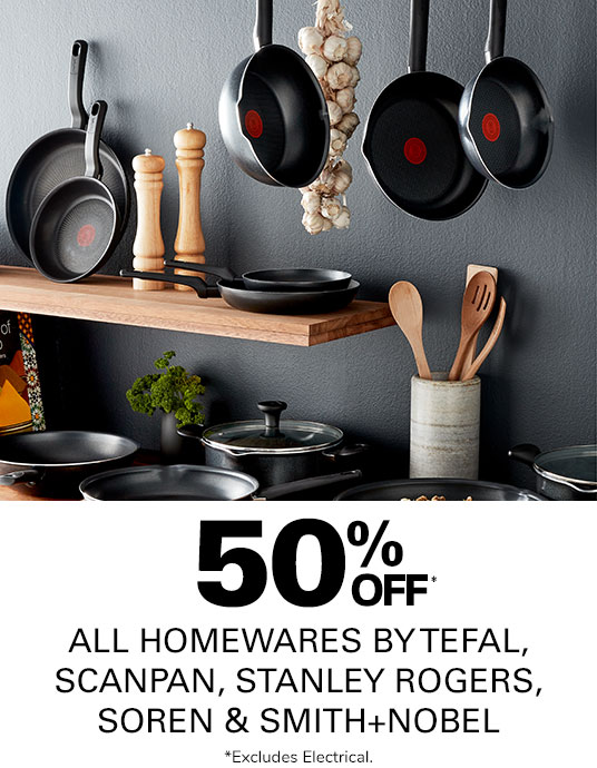 50% off Homewares by Tefal, Scanpan, Stanley Rogers, Soren & Smith + Nobel
