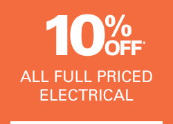 10% OFF ALL FULL PRICED ELECTRICAL