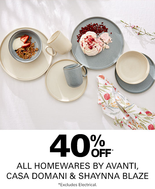 40% off Homewares by Avanti, Casa Domani and Shaynna Blaze.
