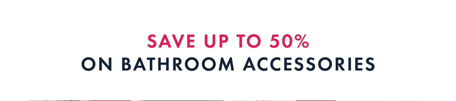 Save up to 50% on bathroom accessories