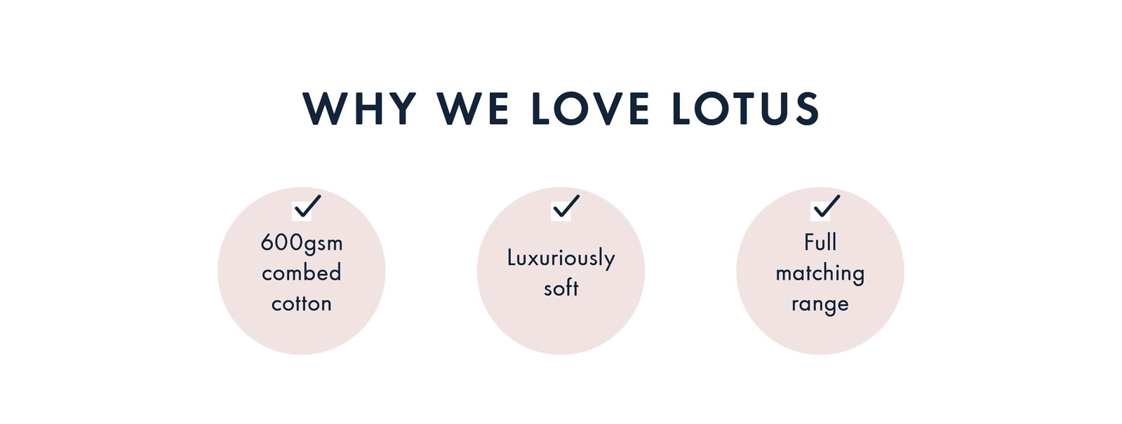 Why we love Lotus | 600gsm combed cotton, luxuriously soft, full matching range