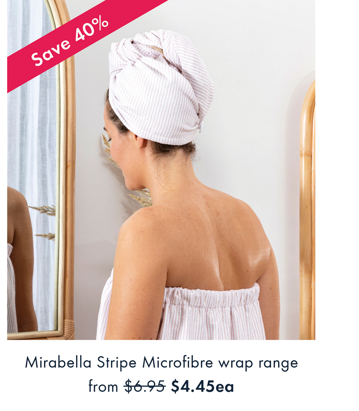 Save 40% | Mirabella Stripe Microfibre wrap rage from $4.45ea | Shop now
