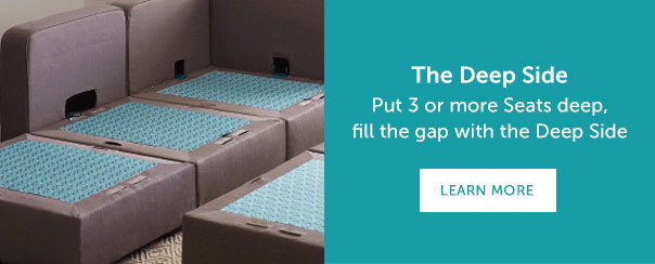 The Deep Side | Put 3 or more Seats deep, fill the gap with the Deep Side | LEARN MORE >>