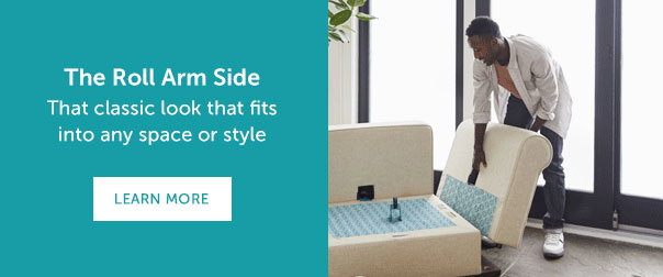 The Roll arm Side | That classic look that fits into any space or style | LEARN MORE >>