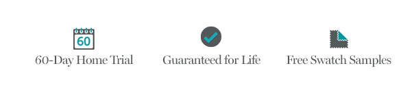 60-Day Home Trial | Guaranteed for Life | Free Swatch Samples