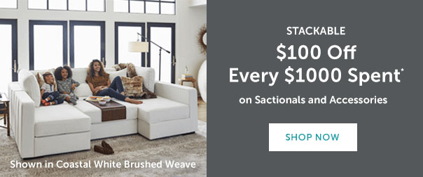 Stackable | $100 Off Every $1000 Spent* on Sactionals and Accessories | SHOP NOW >>