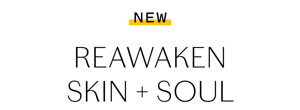 REAWAKEN SKIN + SOUL