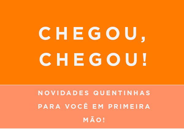 Chegou, chegou. 
