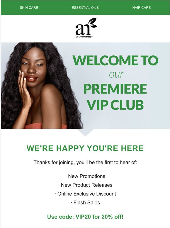 Welcome! You're in the artnaturals Premier VIP club.