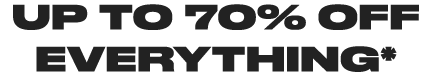 UP TO 70% OFF EVERYTHING*