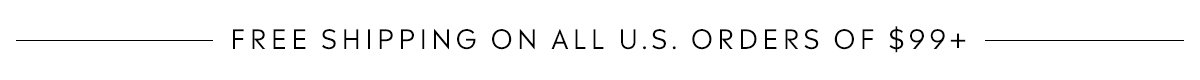 Free shipping on all U.S. orders of $99+