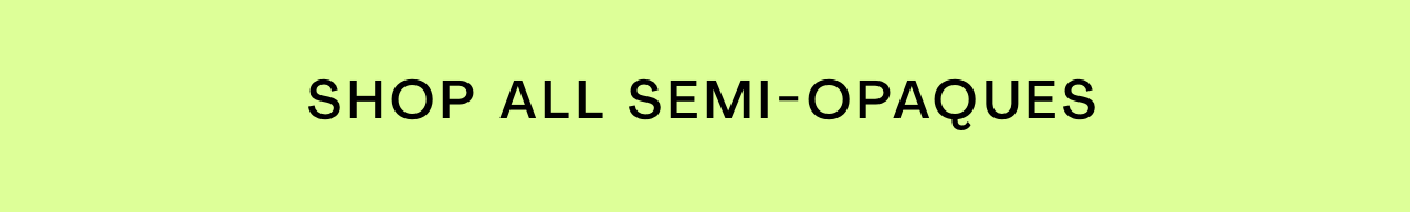 Shop all semi-opaques