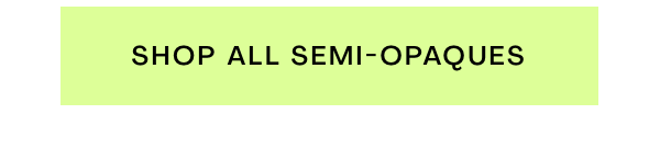 Shop all semi-opaques