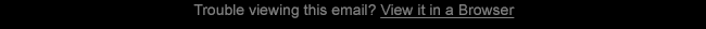 Trouble viewing this email? View it in a Browser