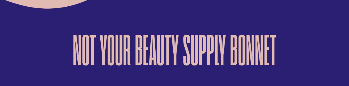 NOT YOUR BEAUTY SUPPLY BONNET