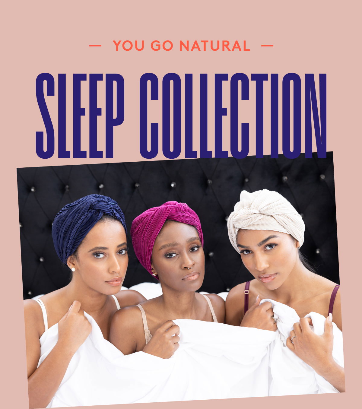YOU GO NATURAL SLEEP COLLECTION