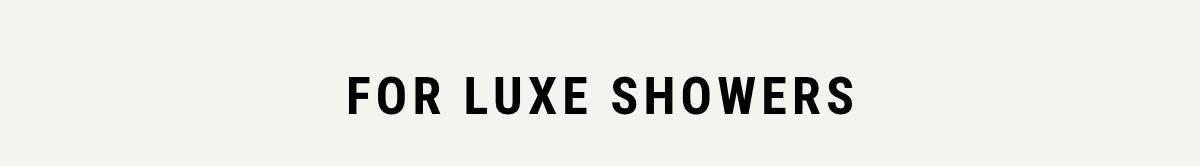 For Luxe Showers