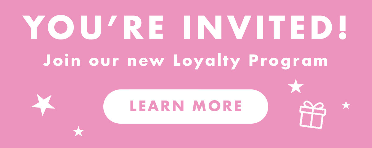 YOU'RE INVITED! Join our new Loyalty Program | Learn More