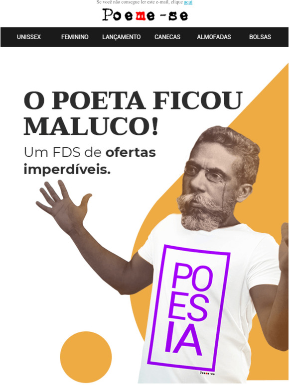 O poeta ficou maluco! Um FDS de ofertas imperdveis.