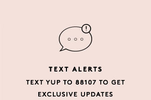 Text Yup to 88107 to Get Exclusive Updates